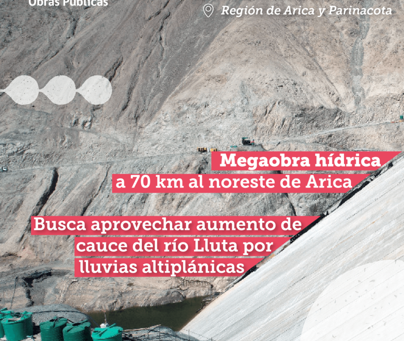 Embalse Chironta, la megaobra hidráulica que mejorará las condiciones de riesgo a predios agrícolas en el norte de Chile